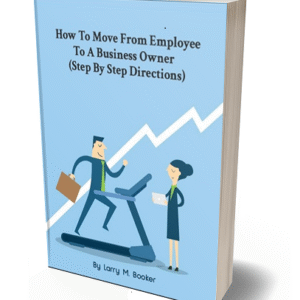 How To Move From Employee To A Business Owner (Step By Step Directions)