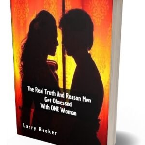 The Real Truth And Reason Men Get Obsessed With ONE Woman